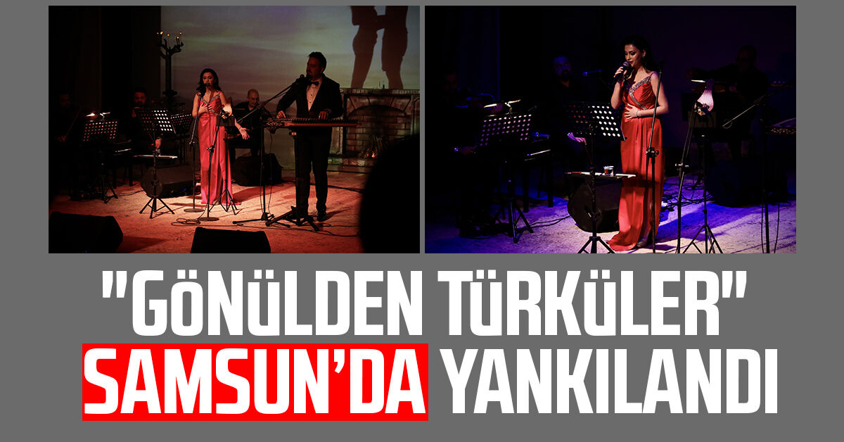 "Gönülden Türküler" Samsun’da yankılandı