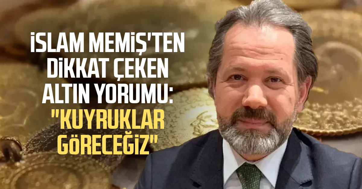 İslam Memiş'ten dikkat çeken altın yorumu