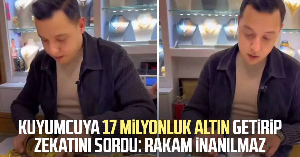 Kuyumcuya 17 milyonluk altın getirip zekatını sordu: Rakam inanılmaz