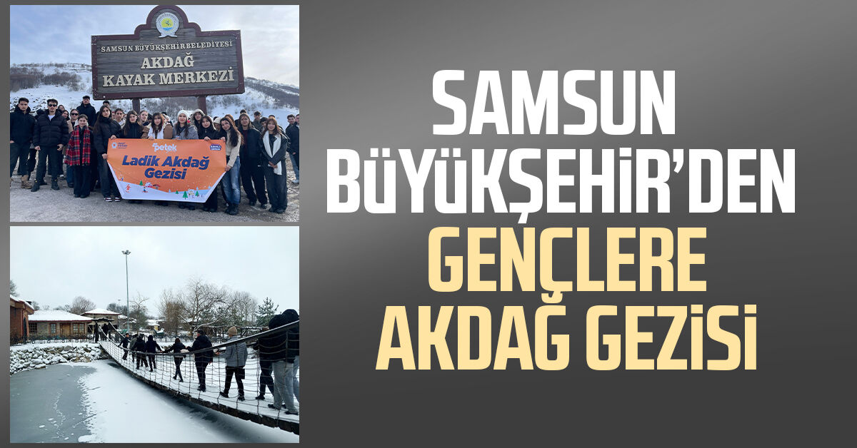 Samsun Büyükşehir’den gençlere Akdağ gezisi