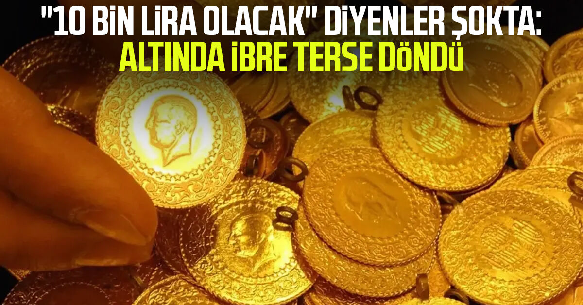 "10 bin lira olacak" diyenler şokta: Altında ibre terse döndü