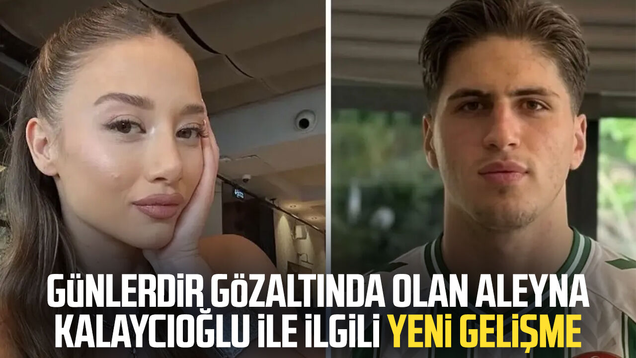 Günlerdir gözaltında olan Aleyna Kalaycıoğlu ile ilgili yeni gelişme
