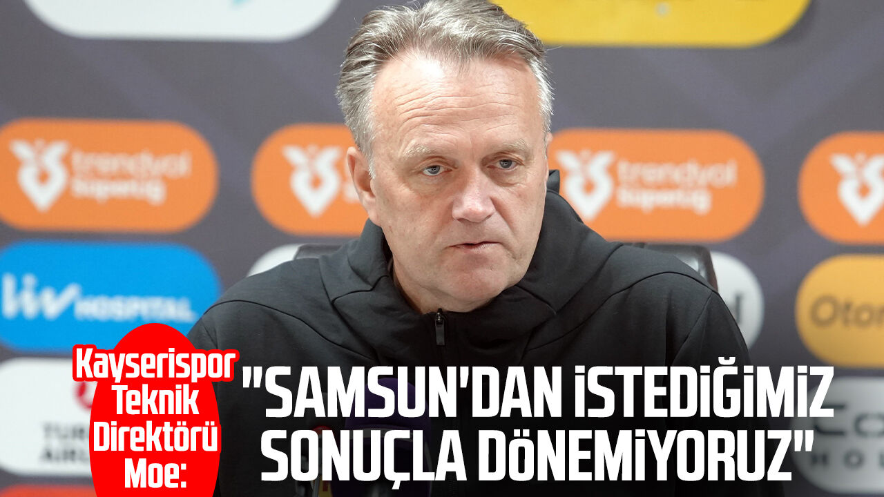 Kayserispor T. D. Erling Hagset Moe: "Samsun'dan istediğimiz sonuçla dönemiyoruz"