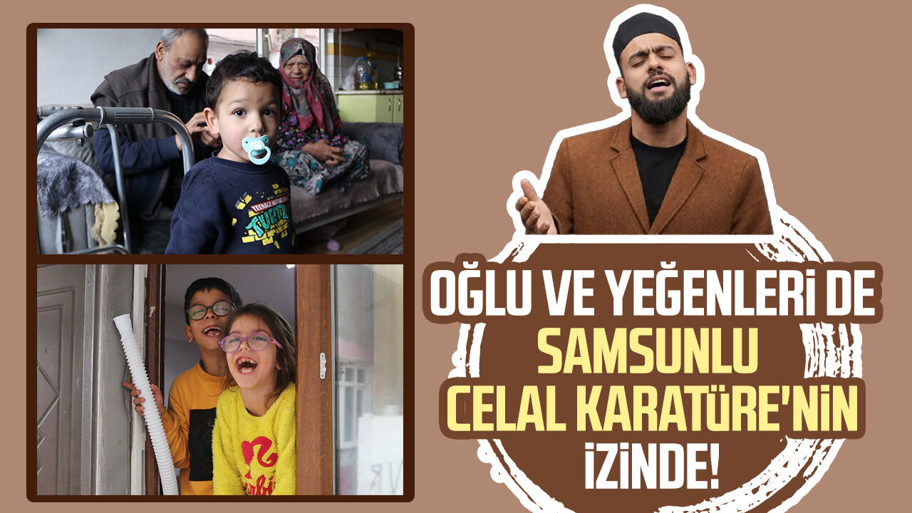Oğlu ve yeğenleri de Samsunlu Celal Karatüre'nin izinde!