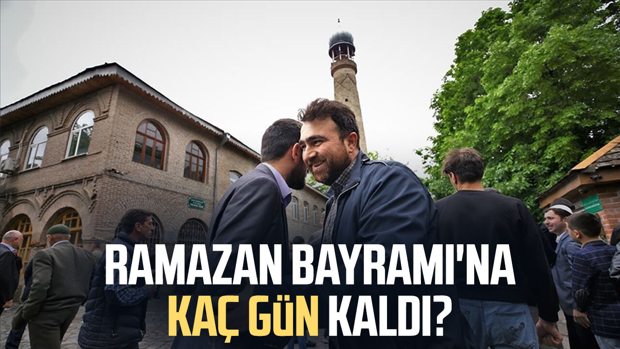 Ramazan Bayramı'na kaç gün kaldı?