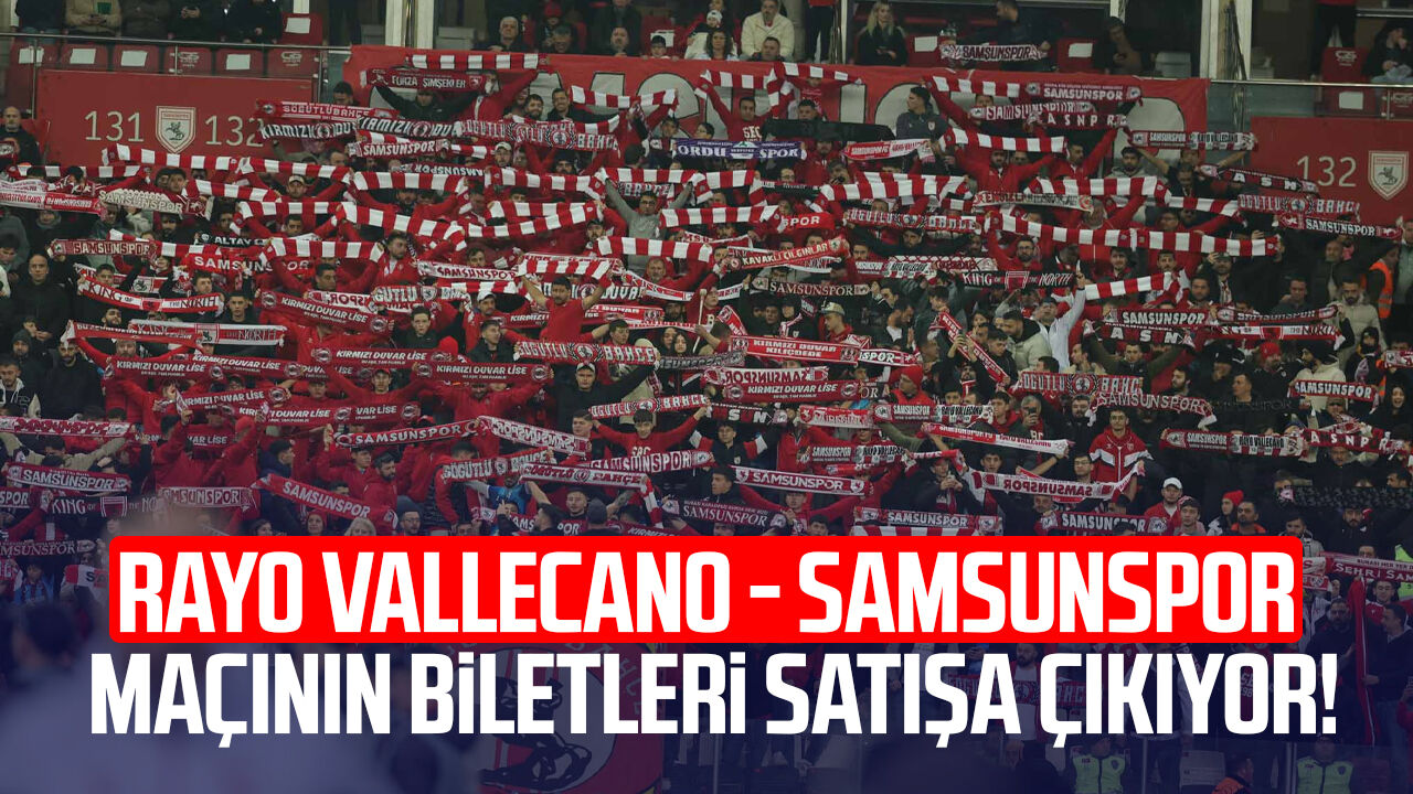 Rayo Vallecano - Samsunspor maçının biletleri satışa çıkıyor!
