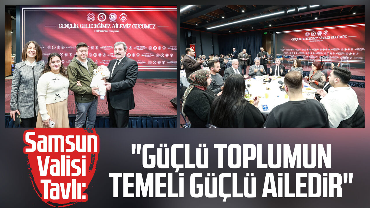 Samsun Valisi Orhan Tavlı: "Güçlü toplumun temeli güçlü ailedir"