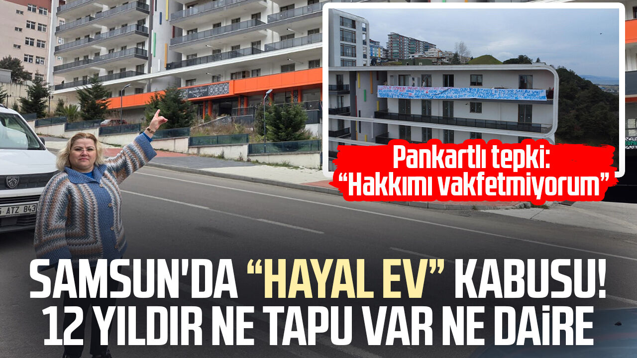 Samsun Haznedar Konakları’nda 12 Yıldır Süren Kabus! Ne Tapu Var Ne Daire 17