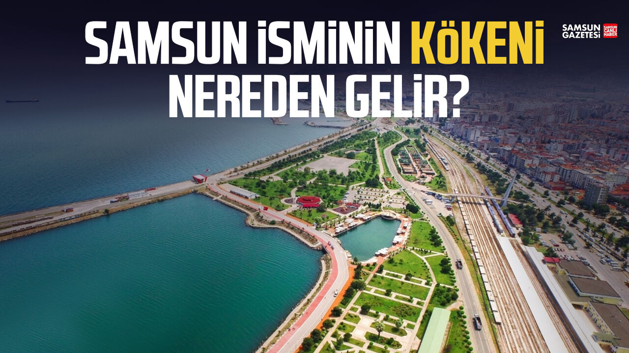 Samsun isminin kökeni nereden gelir?