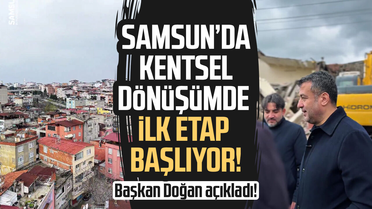 Samsun’da kentsel dönüşümde ilk etap başlıyor!