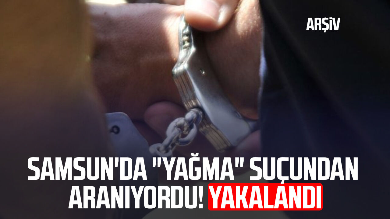 Samsun'da "yağma" suçundan aranıyordu! Yakalandı