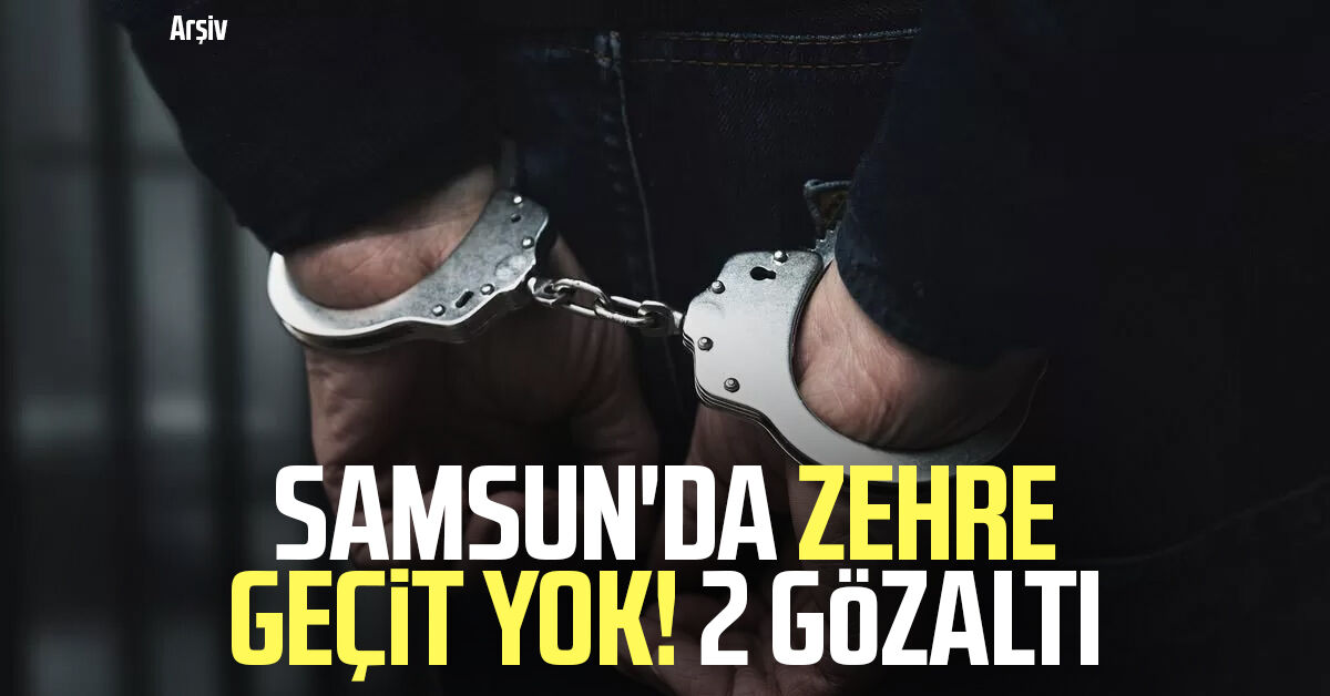 Samsun'da zehre geçit yok! 2 gözaltı