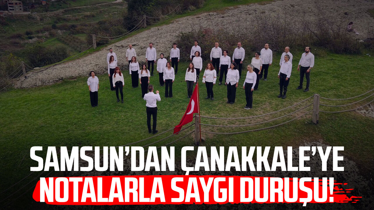 Samsun’dan Çanakkale’ye notalarla saygı duruşu!