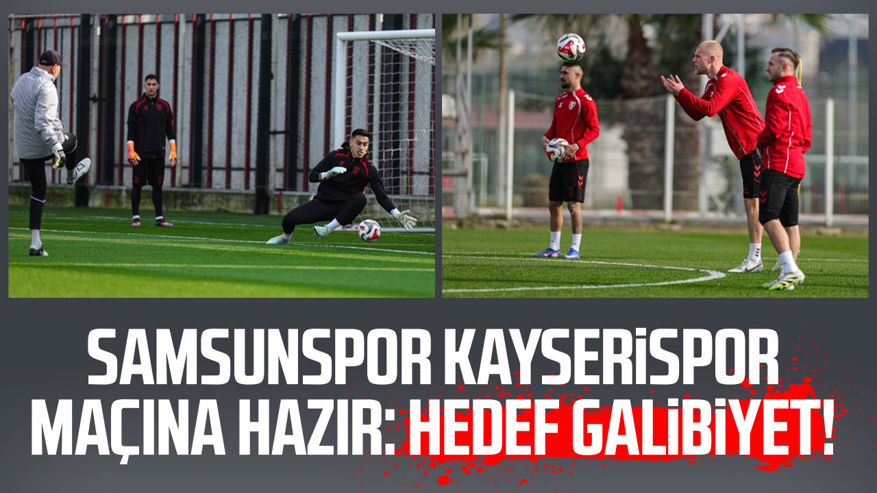 Samsunspor Kayserispor maçına hazır: Hedef galibiyet!