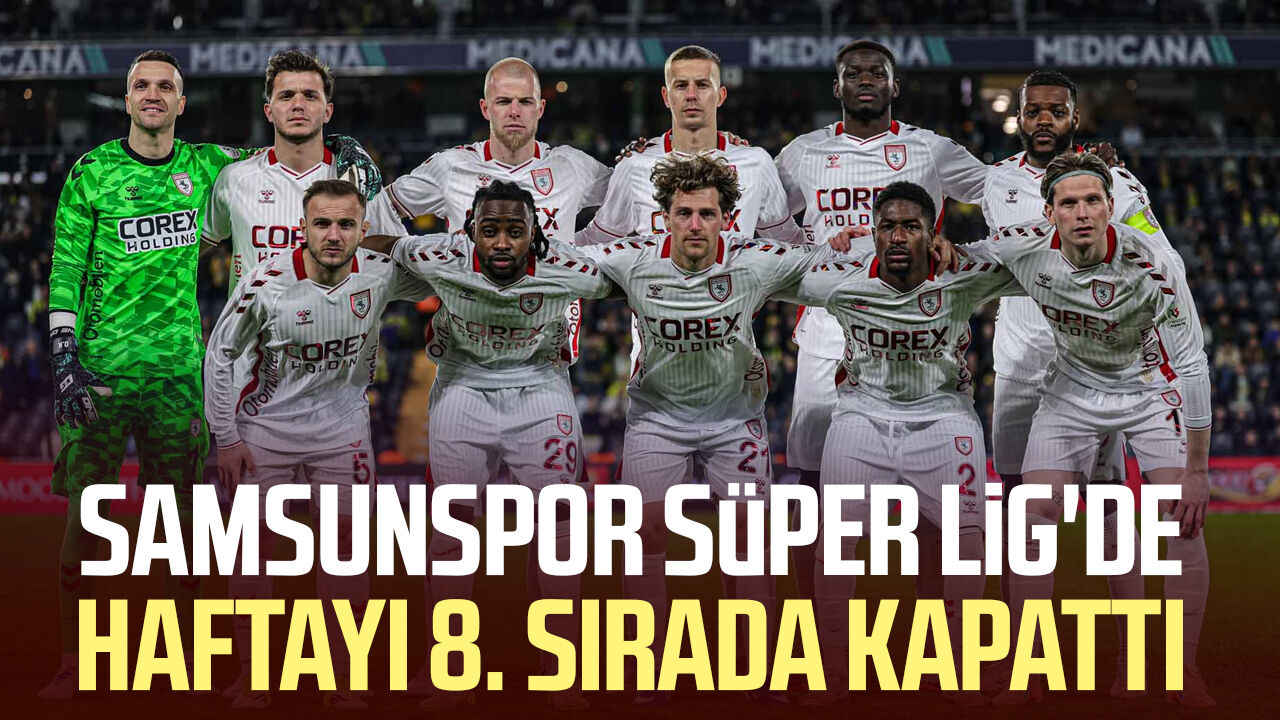 Samsunspor Süper Lig'de haftayı 8. sırada kapattı