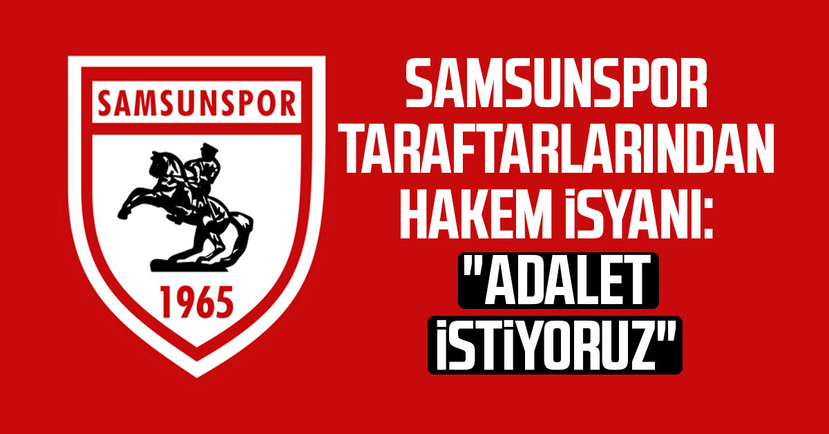 Samsunspor taraftarlarından hakem isyanı: "Adalet istiyoruz"
