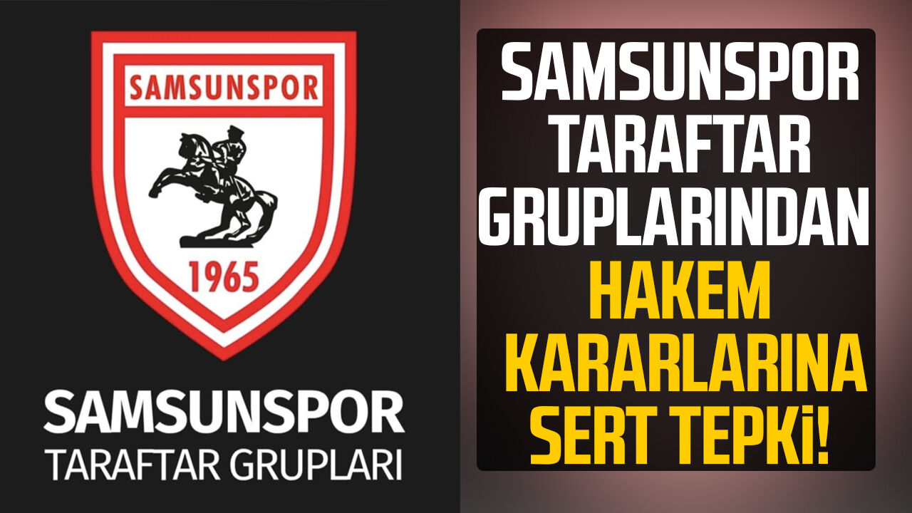 Samsunspor taraftar gruplarından hakem kararlarına sert tepki!