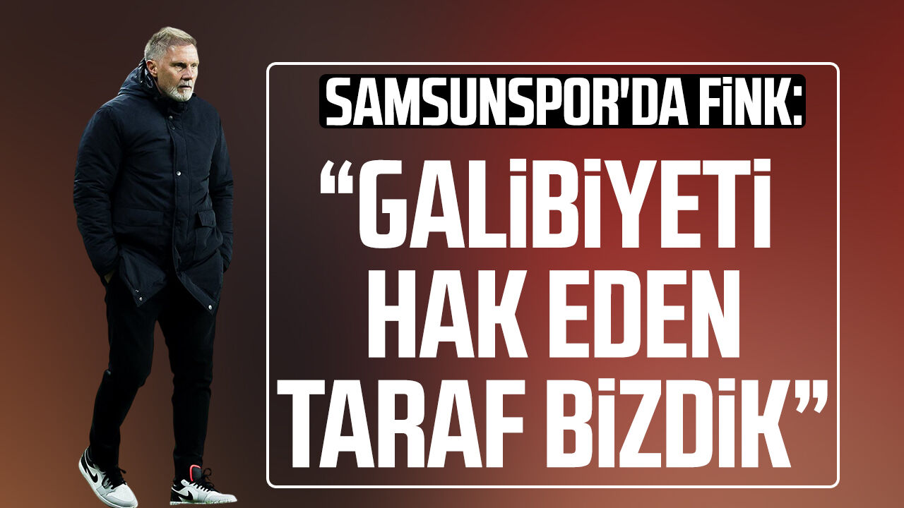 Samsunspor'da Thorsten Fink: “Galibiyeti hak eden taraf bizdik”