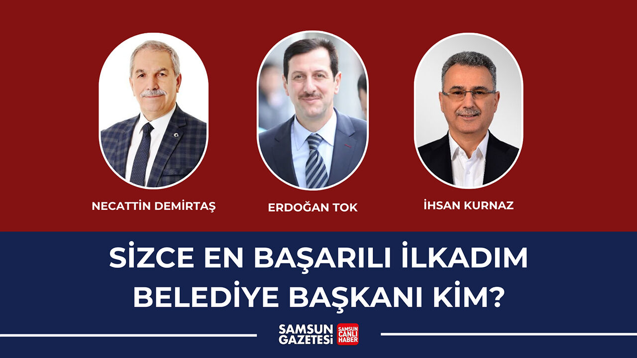 https://www.samsungazetesi.com/anket/sizce-en-basarili-ilkadim-belediye-baskani-kim