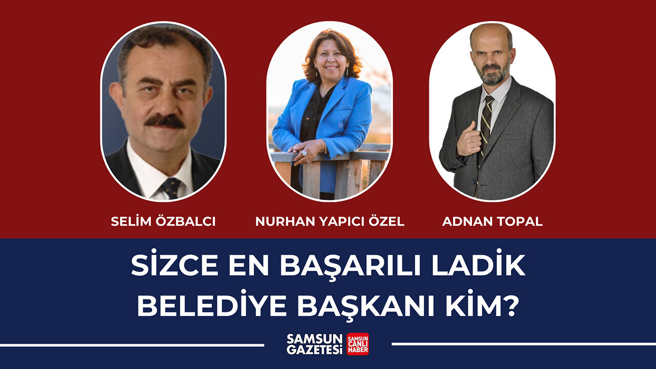https://www.samsungazetesi.com/anket/sizce-en-basarili-ladik-belediye-baskani-kim