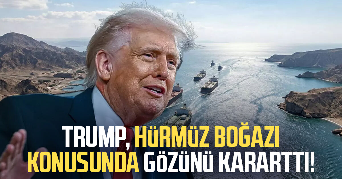 Trump, Hürmüz Boğazı konusunda gözünü kararttı!