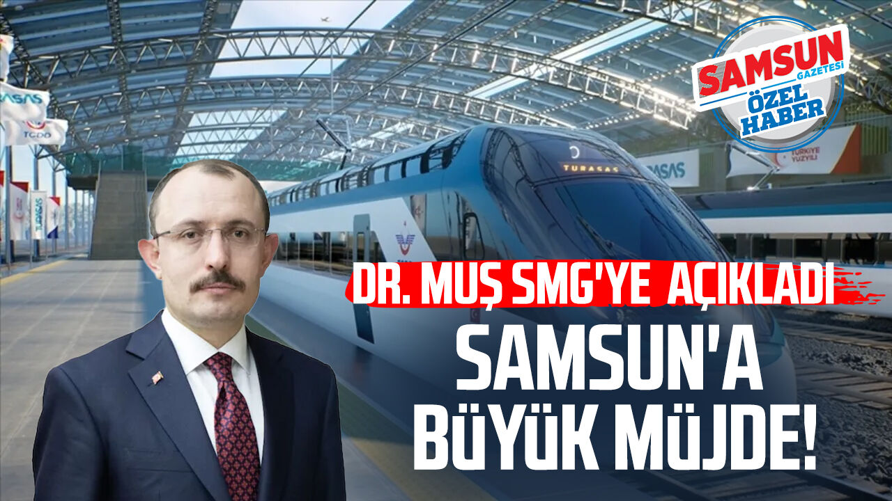 Dr. Mehmet Muş SMG'ye açıkladı! İşte Çorum-Samsun-Havza hızlı tren ihale tarihi