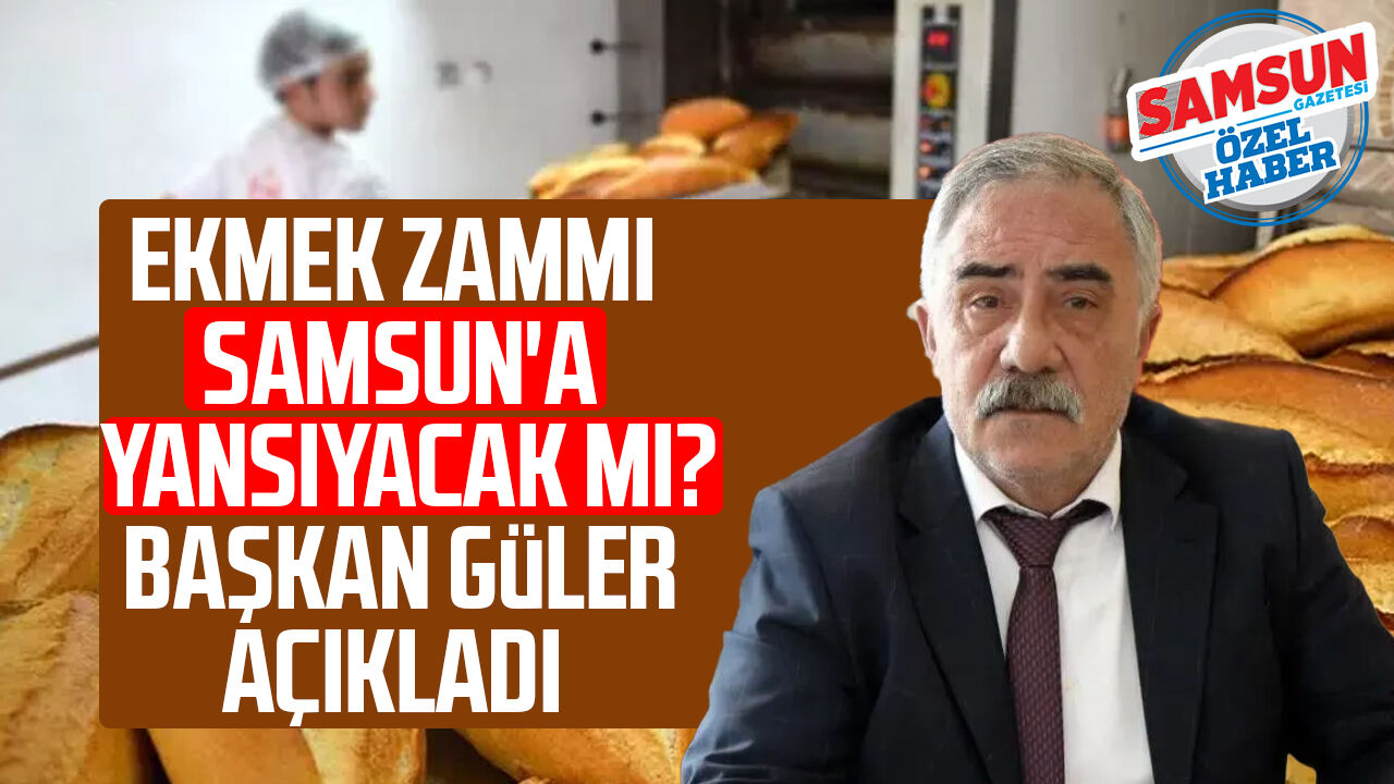 Ekmek Zammı Samsun'a Yansıyacak Mı Başkan Hacı Eyüb Güler Açıkladı