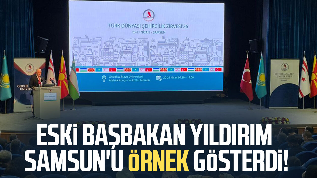 Eski Basbakan Binali Yildirim Samsunu Ornek Gosterdi