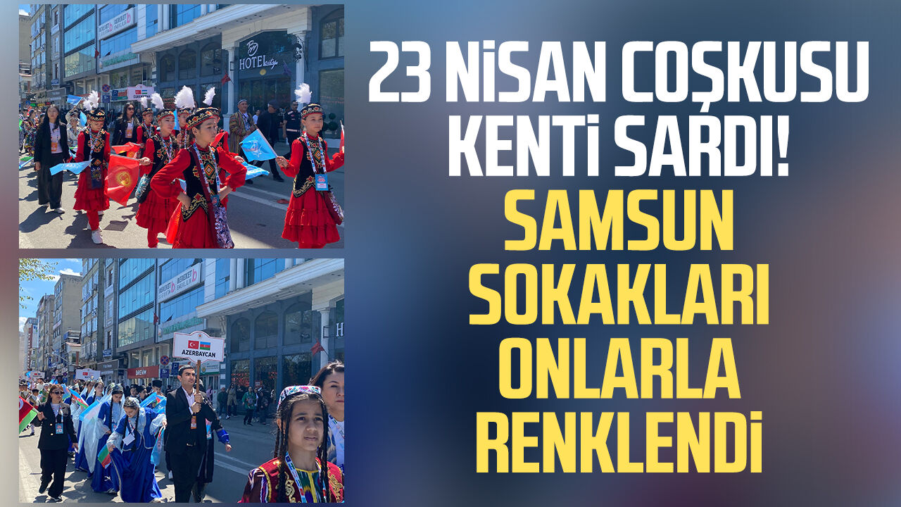 Samsun'da 23 Nisan Coşkusu! Türk Dünyası Çocukları Buluştu 3-1