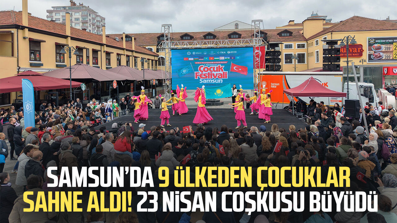 Samsun’da 9 Ülkeden Çocuklar Sahne Aldı! 23 Nisan Coşkusu Büyüdü 2