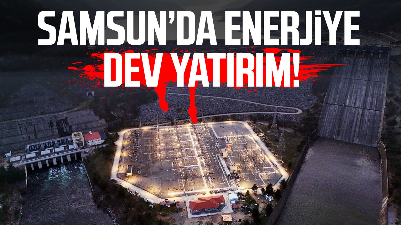 Samsunda Enerjiye Dev Yatirim