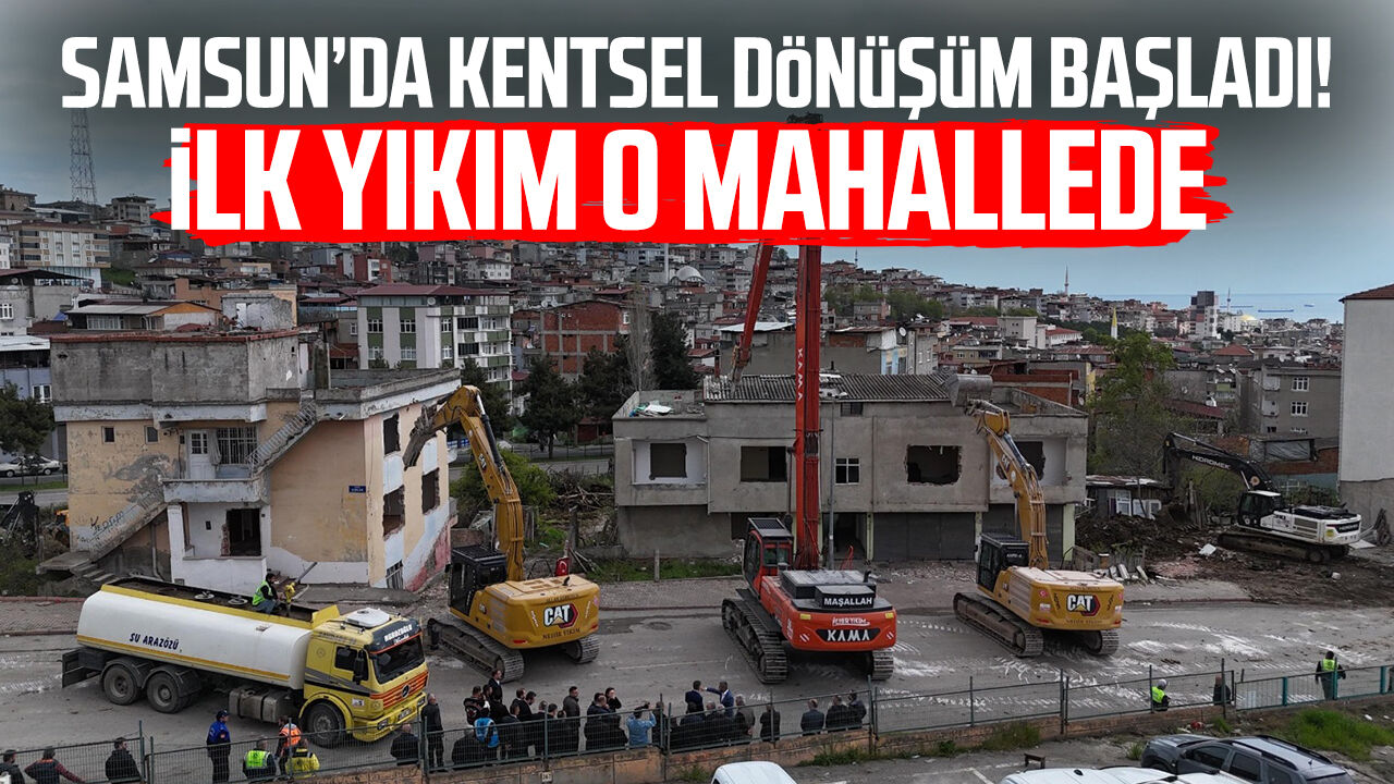 Samsun’da Kentsel Dönüşüm Başladı İlk Yıkım Anadolu Mahallesi’nde