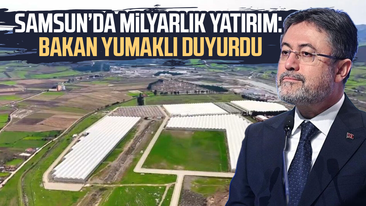 Samsunda Milyarlik Yatirim Bakan Yumakli Duyurdu 22426