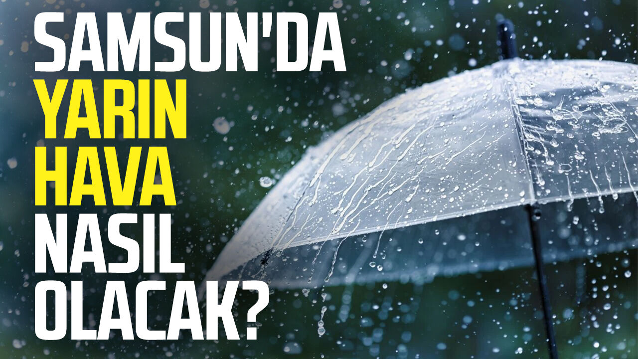 Samsun’da yarın hava nasıl olacak? 14 Eylül Pazartesi