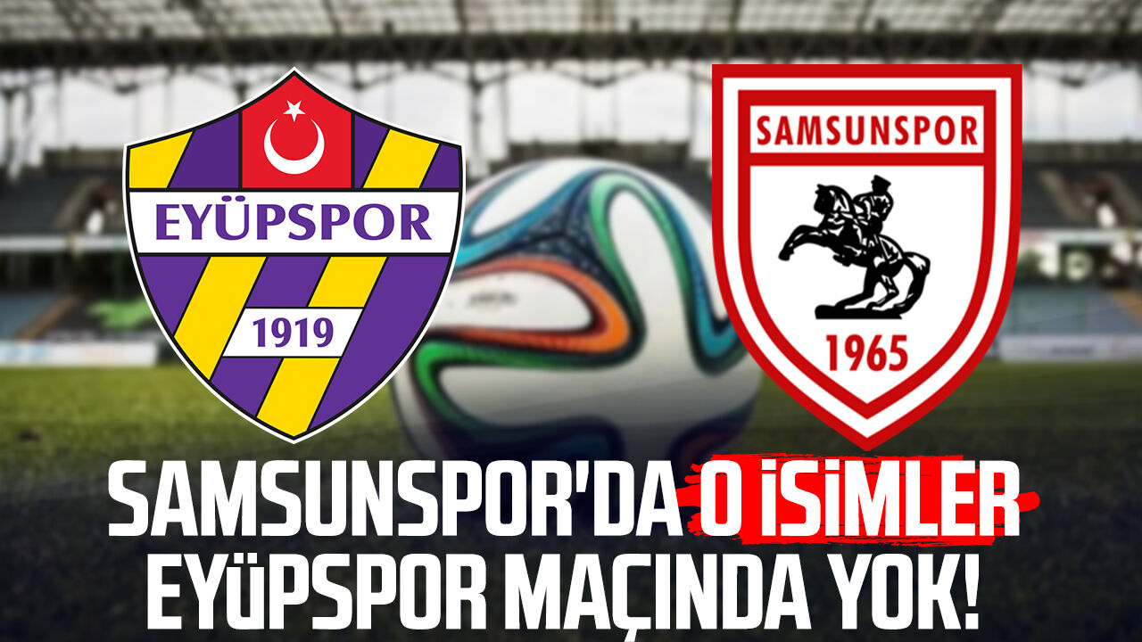 Samsunsporda O Isimler Eyup Macinda Yok 12426