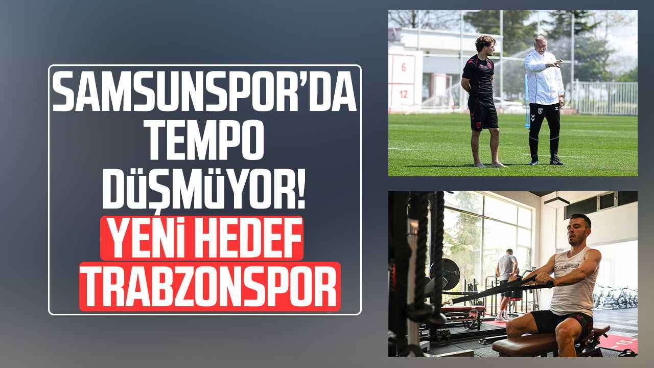 Samsunspor’da Tempo Düşmüyor! Yeni Hedef Trabzonspor 34