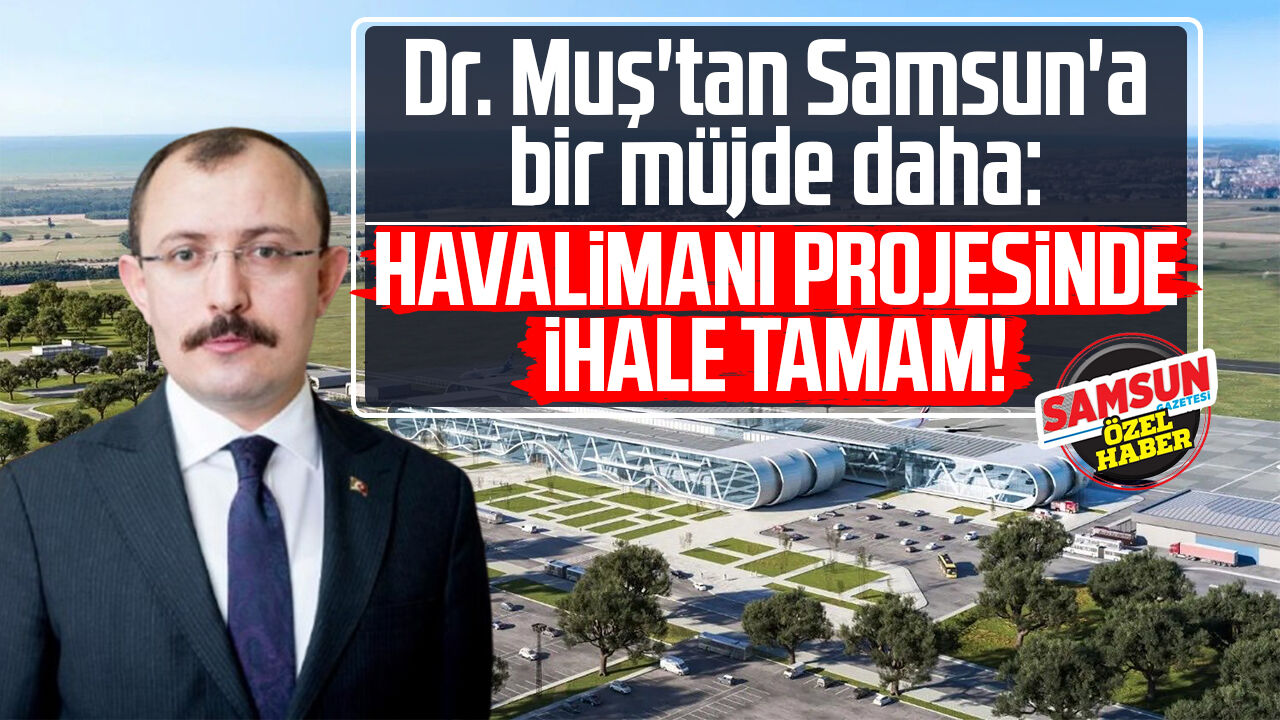 Dr Mehmet Mustan Samsuna Bir Mujde Daha Havalimani Projesind Eihale Tamam 505