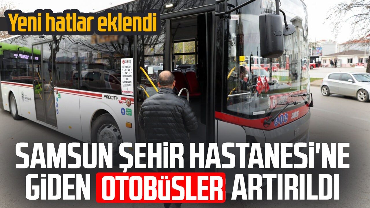 Samsun Şehir Hastanesi'ne Giden Otobüsler Artırıldı