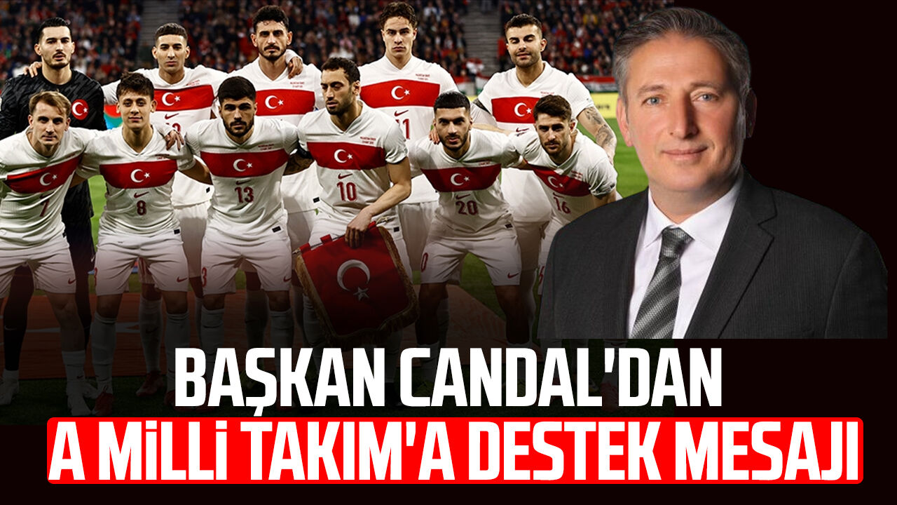 Başkan Mustafa Candal'dan A Milli Takım'a destek mesajı