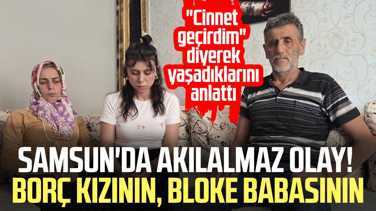 Samsunda Akilalmaz Olay Borc Kizinin Bloke Onun