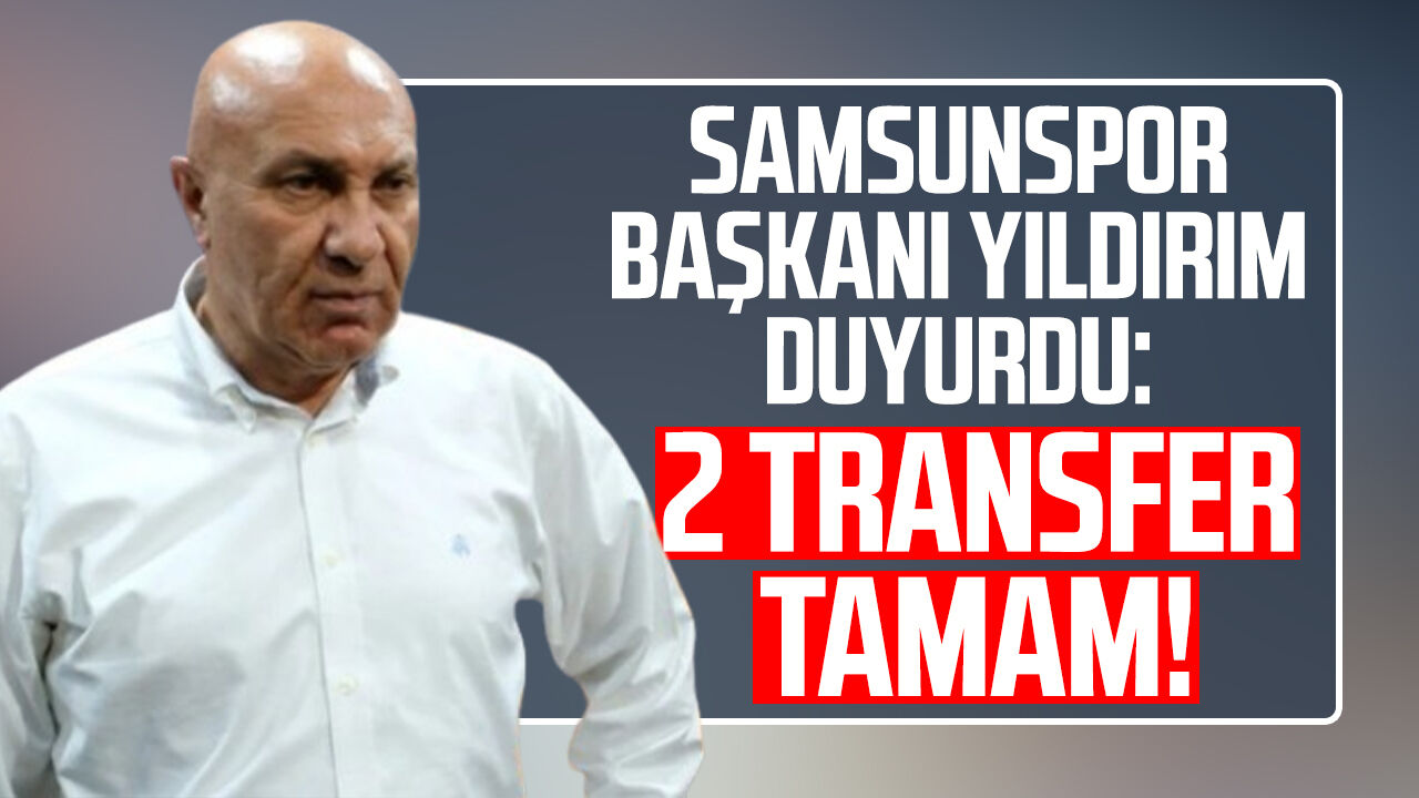 Samsunspor Baskani Yuksel Yildirim Duyurdu 2 Transfer Tamam 706