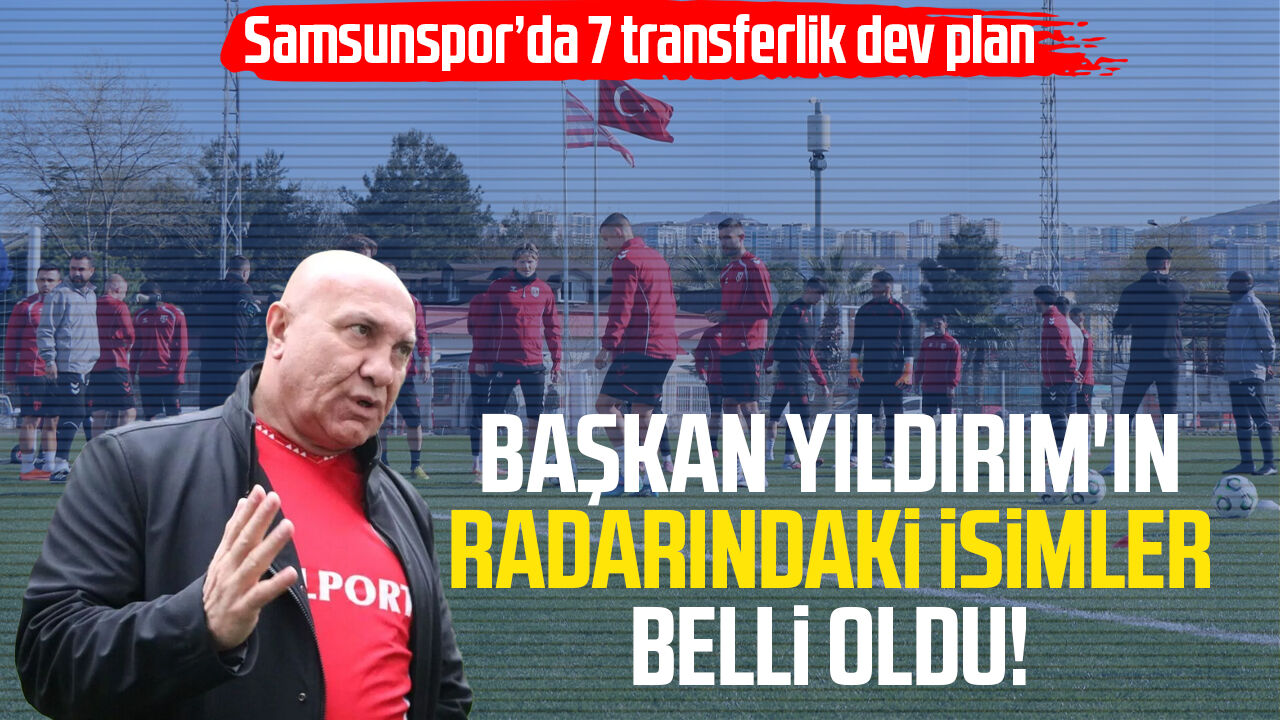 Samsunspor Başkanı Yüksel Yıldırım'ın Radarındaki Isimler Belli Oldu! 2