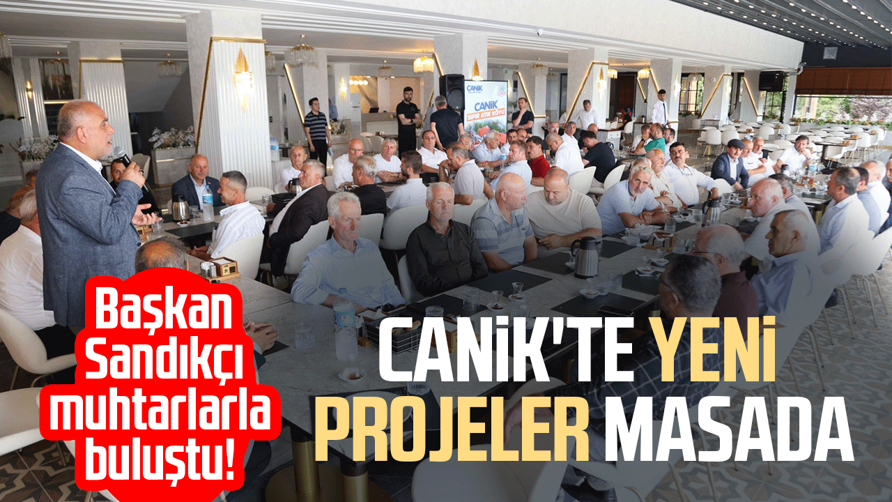 Başkan Sandıkçı muhtarlarla buluştu! Canik'te yeni projeler masada
