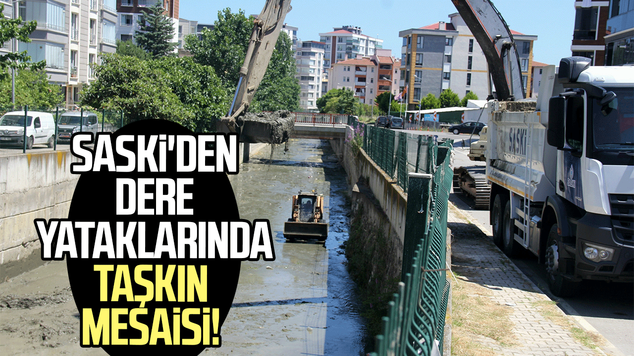 SASKİ'den dere yataklarında taşkın mesaisi
