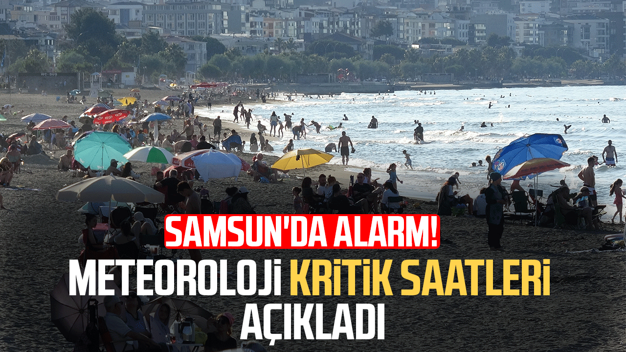 Samsun'da nefes aldırmayacak hava! İşte kritik saatler
