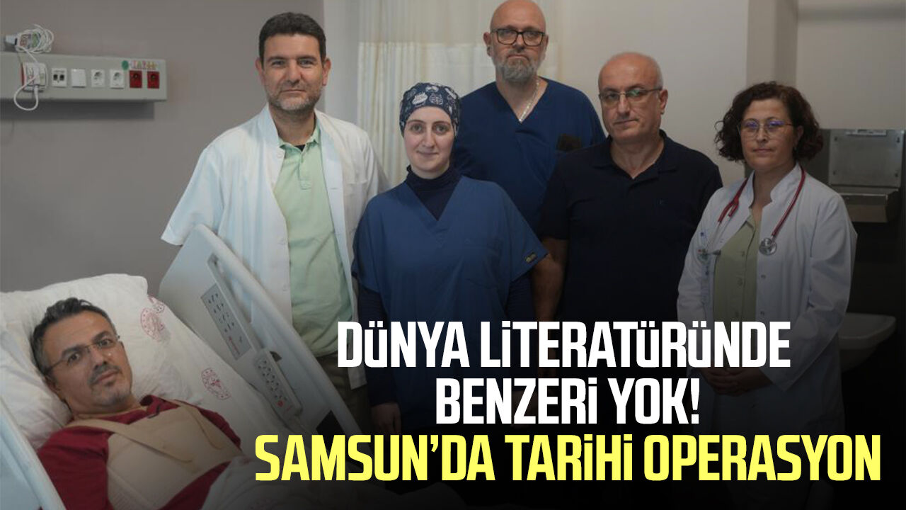 Samsun Haber: Dünya literatüründe benzeri yok! Samsun’da tarihi operasyon