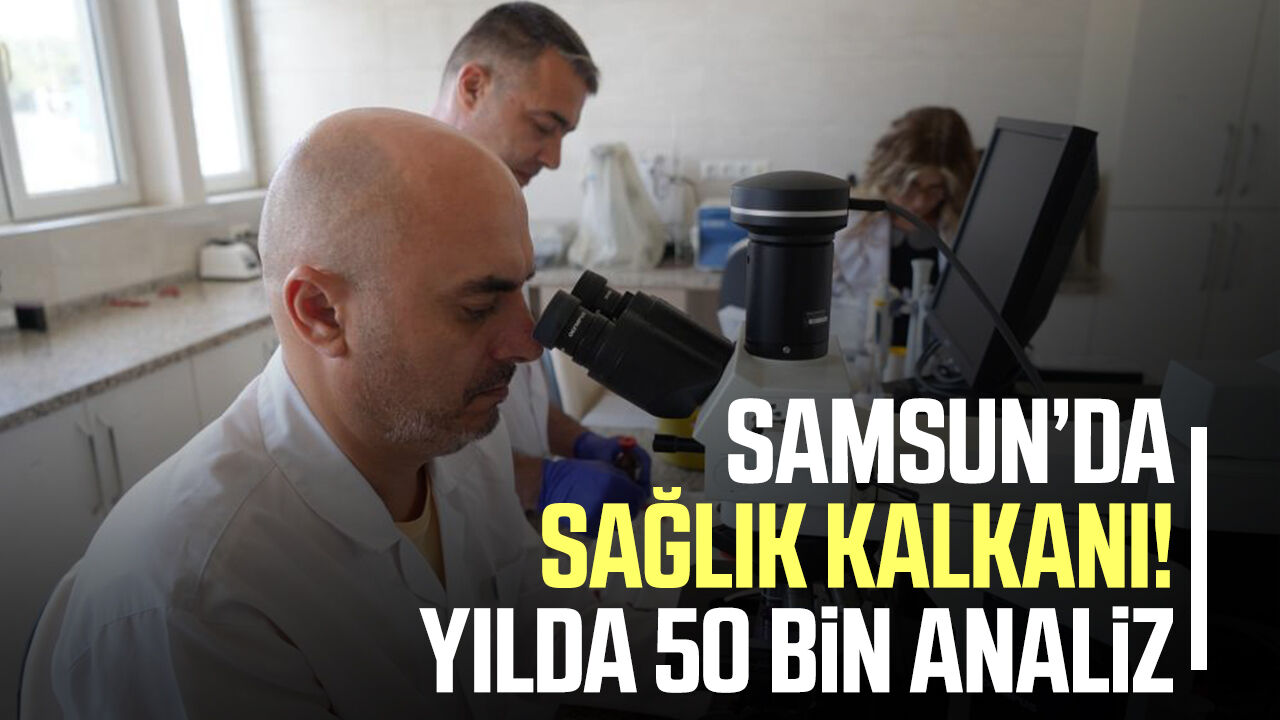 Samsun Haber: Samsun’dan 9 ile sağlık kalkanı! Yılda 50 bin analiz