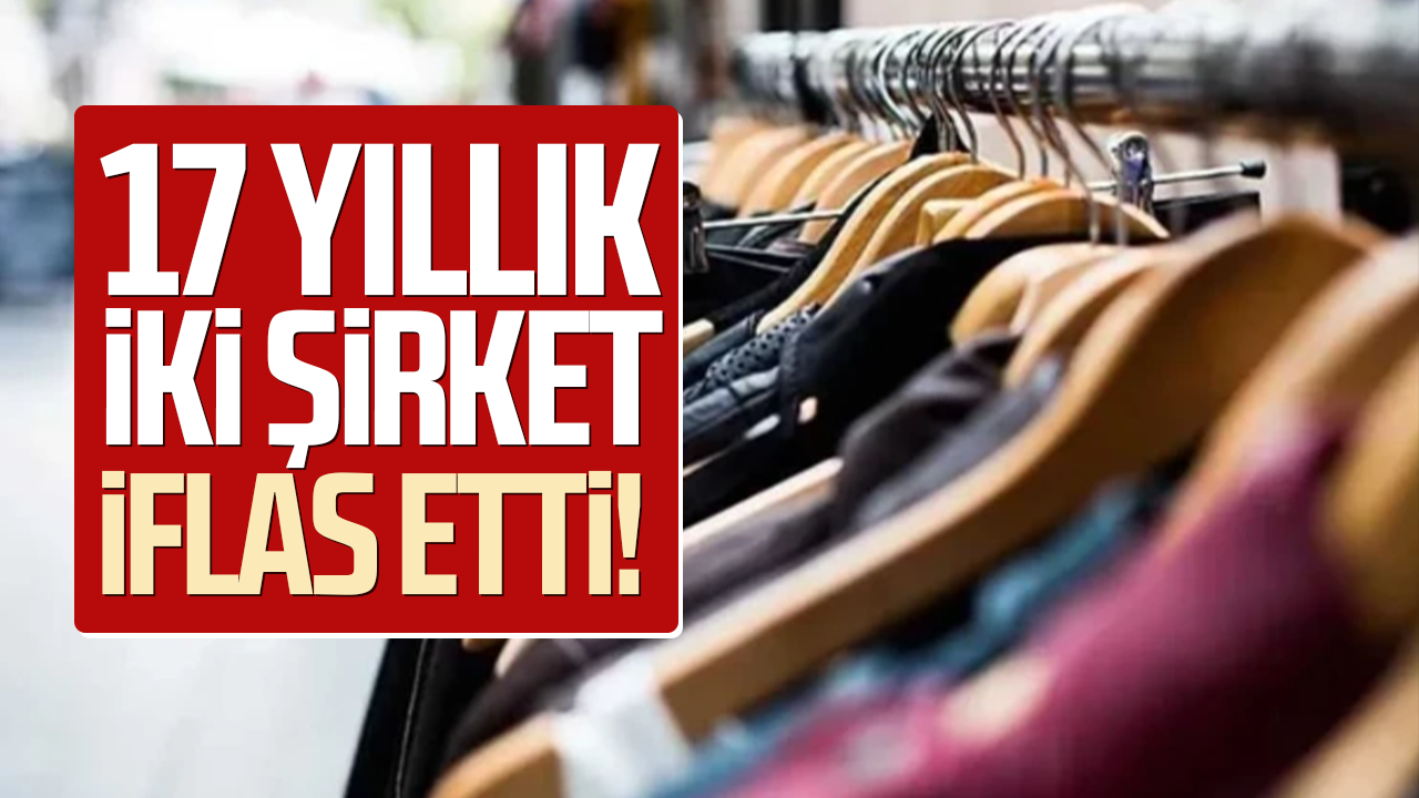 17 yıllık iki şirket iflas etti! Konkordato da kurtaramadı