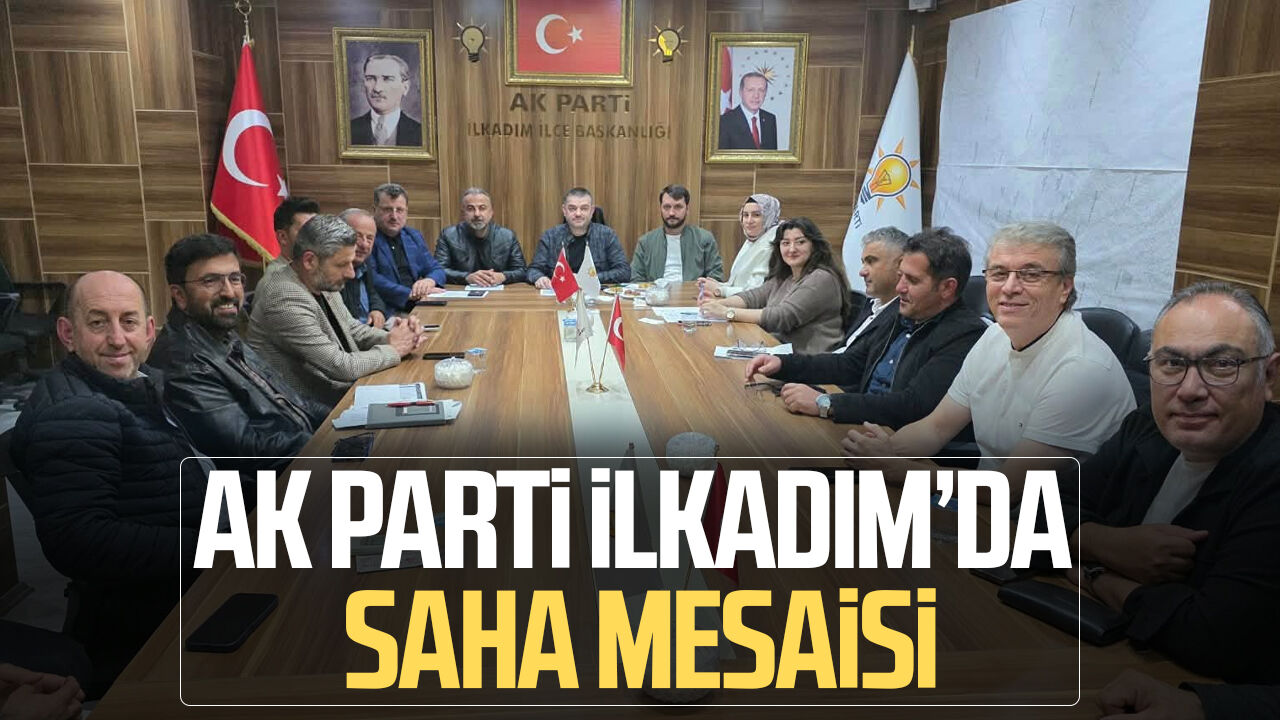 AK Parti İlkadım’da saha mesaisi