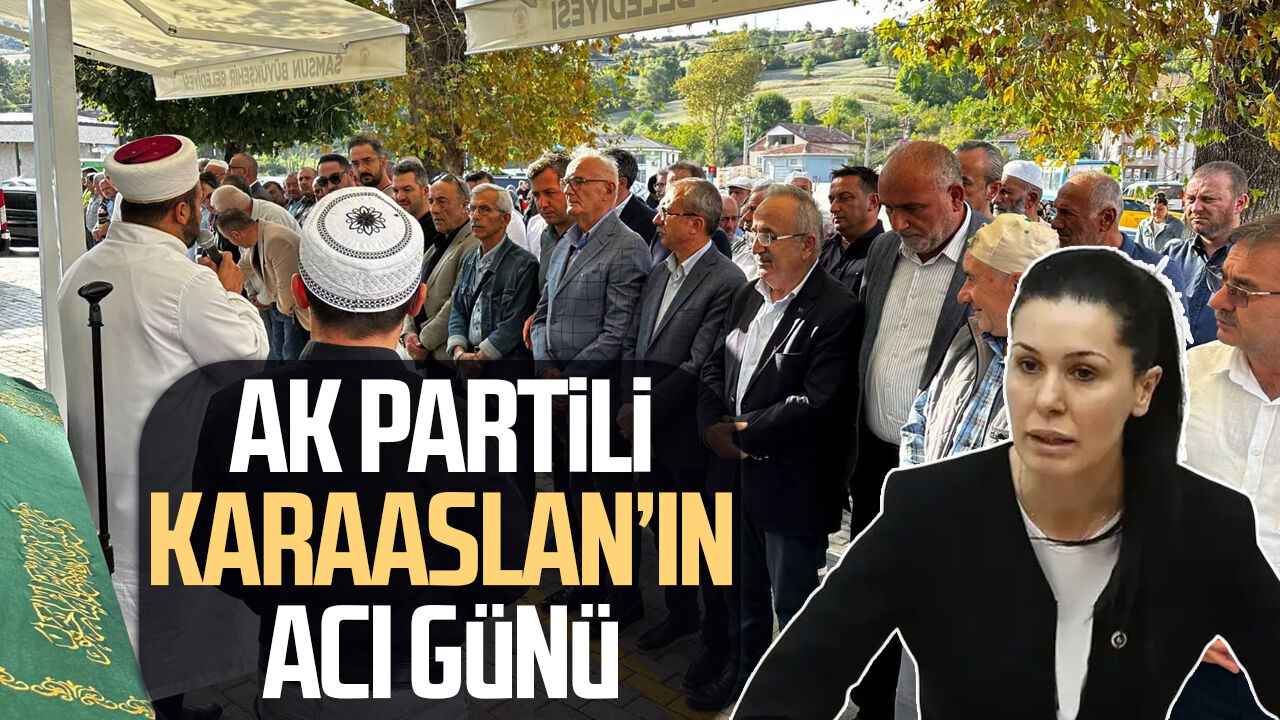 AK Partili Çiğdem Karaaslan’ın acı günü
